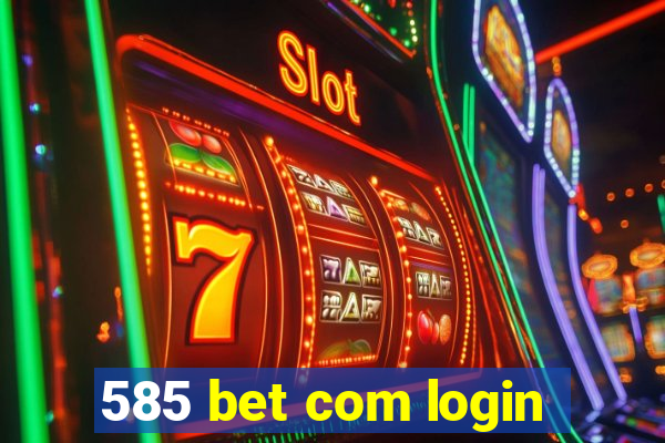 585 bet com login